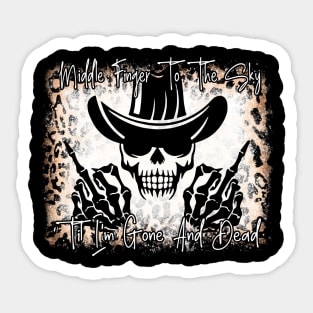 Middle Finger To The Sky Til I'm Gone And Dead Cowboys Music Cowboy Skull Quote Sticker